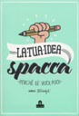 LA TUA IDEA SPACCA. PERCHÈ SE VUOI, PUOI