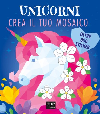 Unicorni. Crea il tuo mosaico